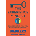 The Experience Mindset: Changing the Way You Think about Growth