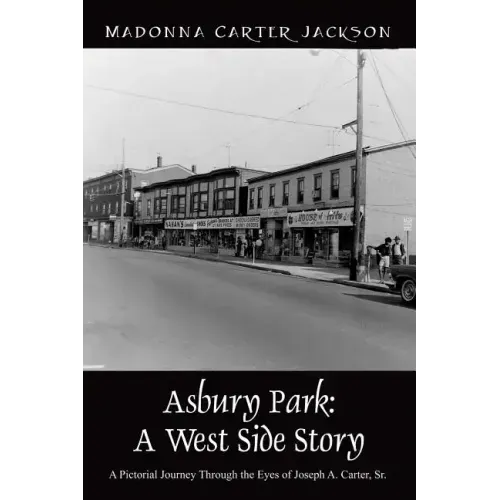 Asbury Park: A West Side Story - A Pictorial Journey Through the Eyes of Joseph A. Carter, Sr