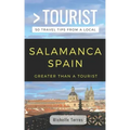 Greater Than a Tourist- Salamanca Spain: 50 Travel Tips from a Local
