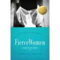 Fierce Women: The Power of a Soft Warrior (True Woman)