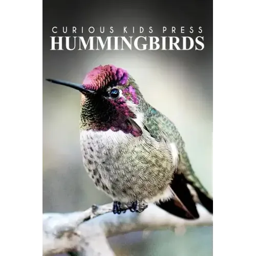 Hummingbirds - Curious Kids Press: Kids book about animals and wildlife, Children's books 4-6