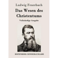 Das Wesen des Christentums: Vollständige Ausgabe