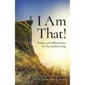 I Am That!: Prayers and Affirmations for Successful Living