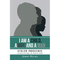 I Am A Child, A Boy, And A Man: Stolen Innocence (A Search For Hope, The Need For Faith)