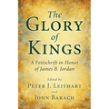 The Glory of Kings: A Festschrift in Honor of James B. Jordan