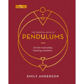 The Essential Book of Pendulums: Divine Everyday Healing Answers