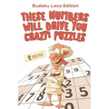 These Numbers Will Drive You Crazy! Puzzles: Sudoku Loco Edition