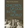 Children of God in the World: An Introduction to Theological Anthropology