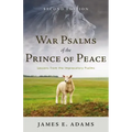 War Psalms of the Prince of Peace: Lessons from the Imprecatory Psalms