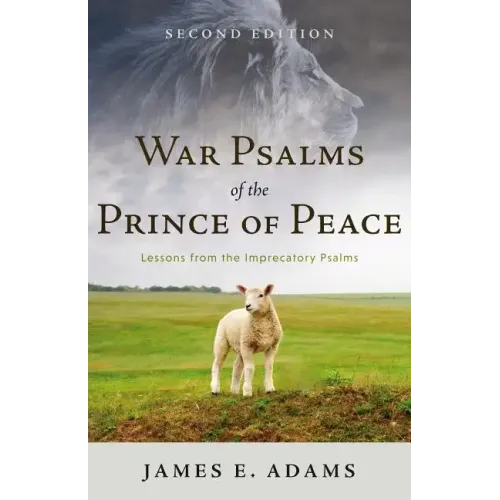 War Psalms of the Prince of Peace: Lessons from the Imprecatory Psalms