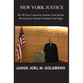 New York Justice: My 40-Year Courtroom Journey from Rookie Prosecutor to Veteran Criminal Trial Judge