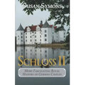 Schloss II: More Fascinating Royal History of German Castles