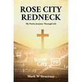 Rose City Redneck: My Poetic Journey Through Life
