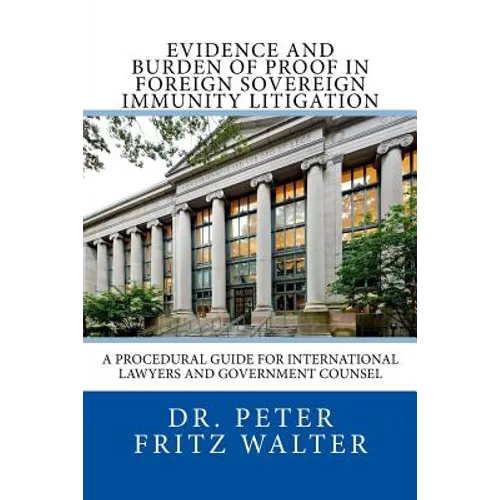 Evidence and Burden of Proof in Foreign Sovereign Immunity Litigation: A Procedural Guide for International Lawyers and Government Counsel