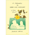 A Farewell to Gabo and Mercedes: A Son's Memoir of Gabriel García Márquez and Mercedes Barcha