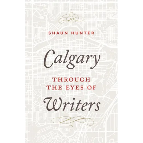 Calgary Through the Eyes of Writers