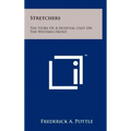 Stretchers: The Story Of A Hospital Unit On The Western Front