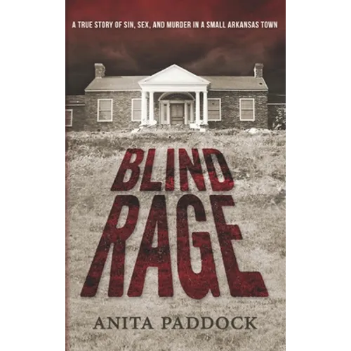 Blind Rage: A True Story of Sin, Sex, and Murder in a Small Arkansas Town