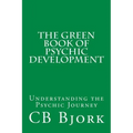 The Green Book of Psychic Development: Understanding The Psychic Journey