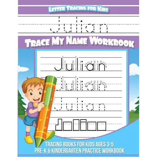 Julian Letter Tracing for Kids Trace my Name Workbook: Tracing Books for Kids ages 3 - 5 Pre-K & Kindergarten Practice Workbook