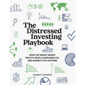 The Distressed Investing Playbook: How the Smart Money Profits When Companies Fail and Markets Go Haywire