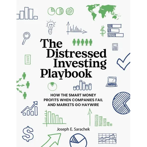 The Distressed Investing Playbook: How the Smart Money Profits When Companies Fail and Markets Go Haywire