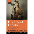 The Life of Thecla: Apocryphal Expansion in Late Antiquity