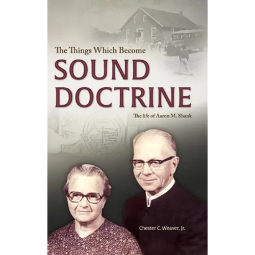 The Things Which Become Sound Doctrine: The life of Aaron M. Shank