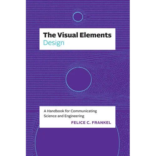 The Visual Elements--Design: A Handbook for Communicating Science and Engineering