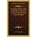 The Ritual of the Ladies Auxiliaries to the Local Aeries of the Fraternal Order of Eagles