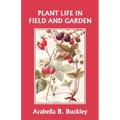 Plant Life in Field and Garden (Yesterday's Classics)