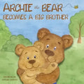 Archie the Bear Becomes a Big Brother: The Story About Becoming a Big Brother For Kids and Todlers