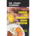 Cookbook for Parkinson's Disease Nutrition: Nutritional advice for Parkinson's disease sufferers