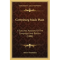 Gettysburg Made Plain: A Succinct Account of the Campaign and Battles (1888)