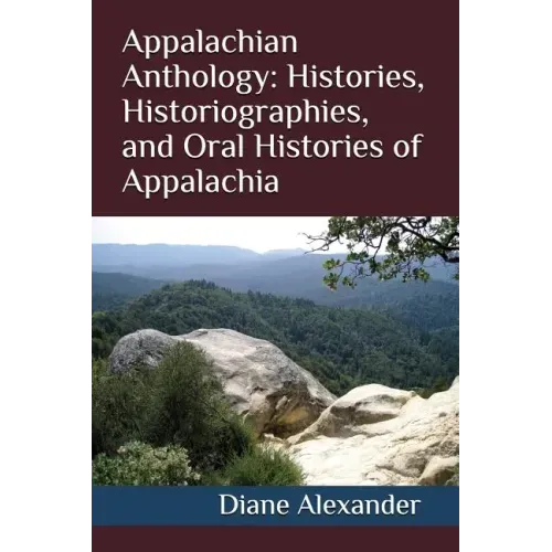 Appalachian Anthology: Histories, Historiographies, and Oral Histories of Appalachia