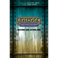 Bioshock and Philosophy: Irrational Game, Rational Book