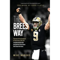 The Brees Way: The best of my hundreds of interviews with #9 complemented with perspective from those who know him best