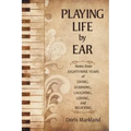 Playing Life by Ear: Notes from Eighty-Nine Years of Living, Learning, Laughing, Loving, and Believing