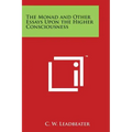 The Monad and Other Essays Upon the Higher Consciousness