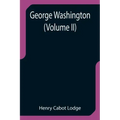 George Washington (Volume II)