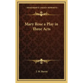 Mary Rose a Play in Three Acts