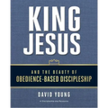 King Jesus and the Beauty of Obedience-Based Discipleship