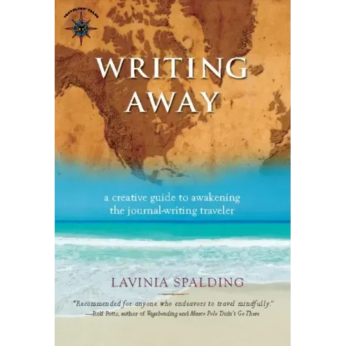 Writing Away: A Creative Guide to Awakening the Journal-Writing Traveler