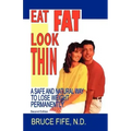 Eat Fat, Look Thin: A Safe and Natural Way to Lose Weight Permanently, Second Edition