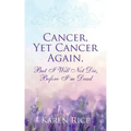 Cancer, Yet Cancer Again: But I Will Not Die, Before I'm Dead
