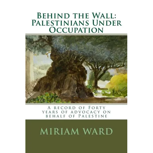 Behind the Wall: Palestinians Under Occupation