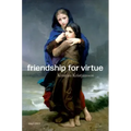 Friendship for Virtue