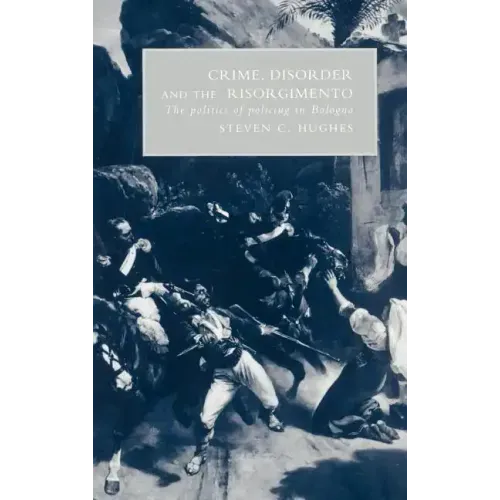 Crime, Disorder, and the Risorgimento