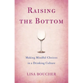 Raising the Bottom: Making Mindful Choices in a Drinking Culture