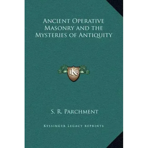 Ancient Operative Masonry and the Mysteries of Antiquity